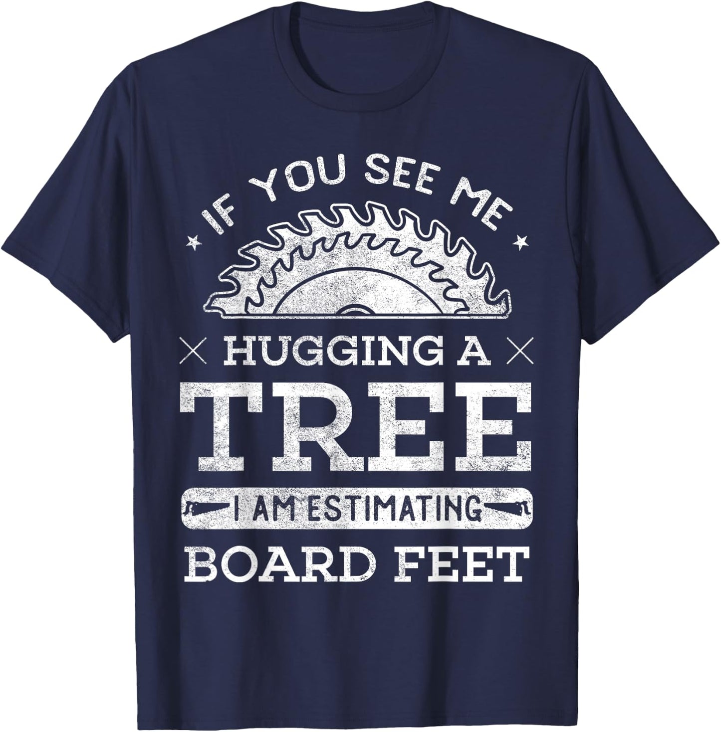 If You See Me Hugging A Tree Woodworking Lumberjack T-Shirt - T-Shirt | Navy