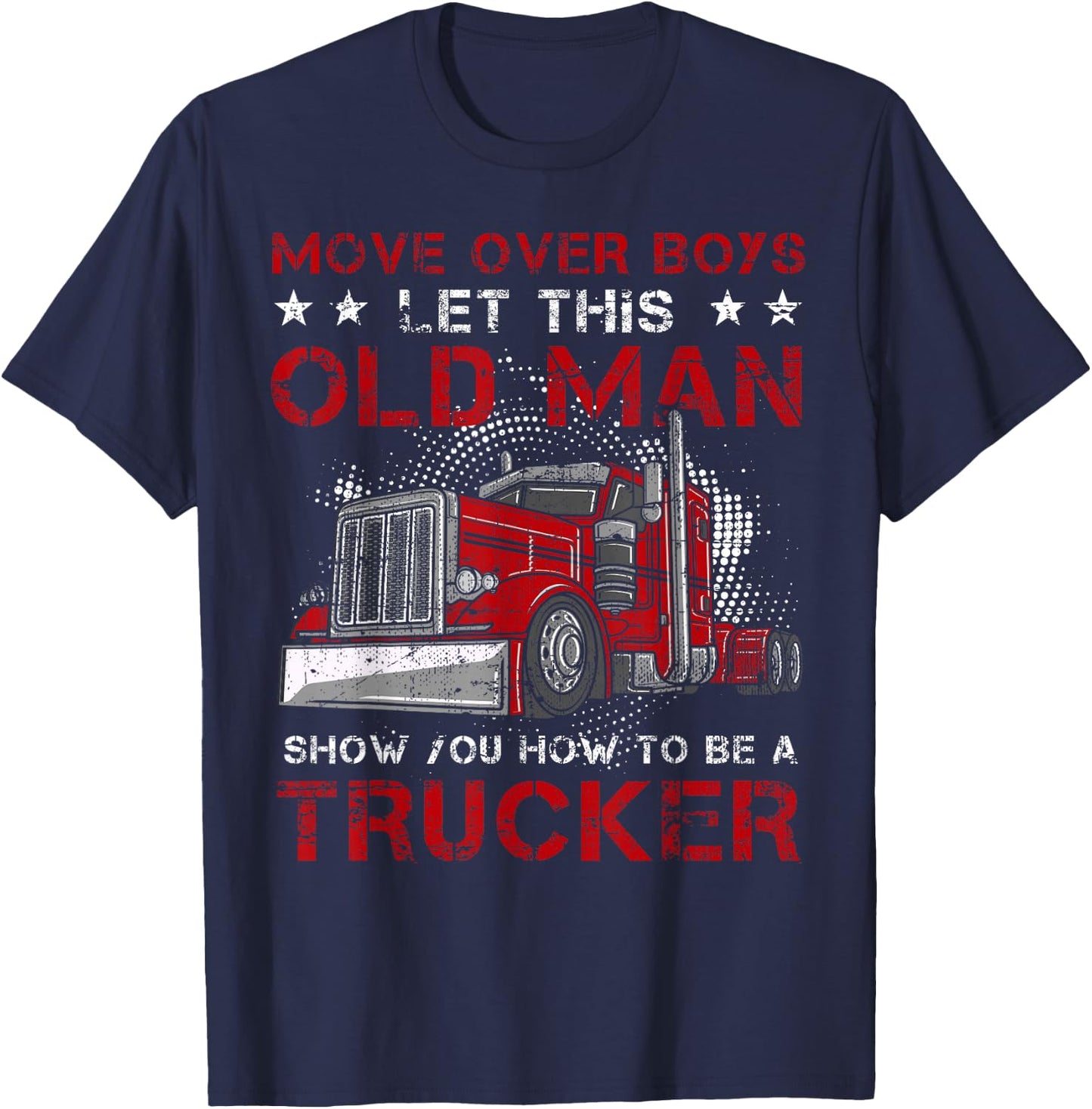This Old Man Show How To Trucker Semi-Trailer Truck Driver T-Shirt - T-Shirt | Navy