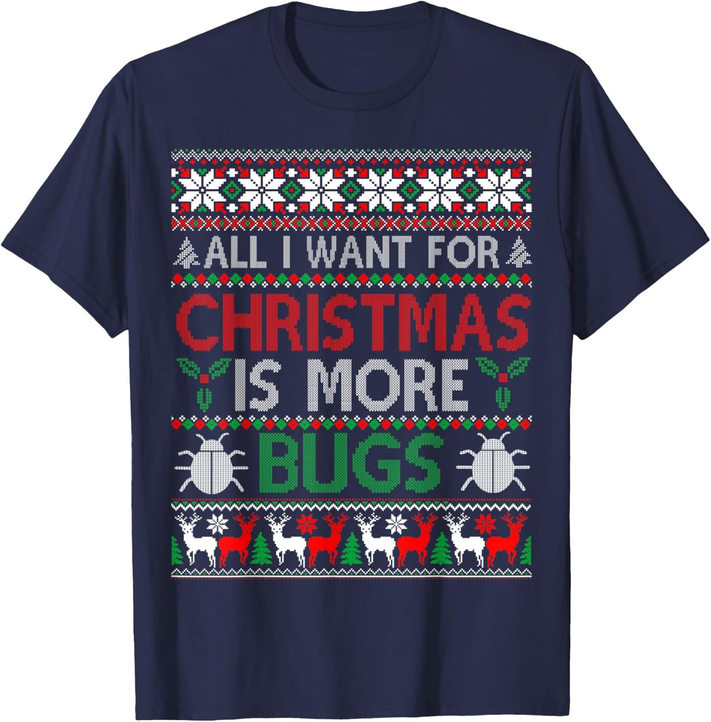 I Want is More Bugs Collector Entomology Ugly Christmas T-Shirt - T-Shirt | Navy