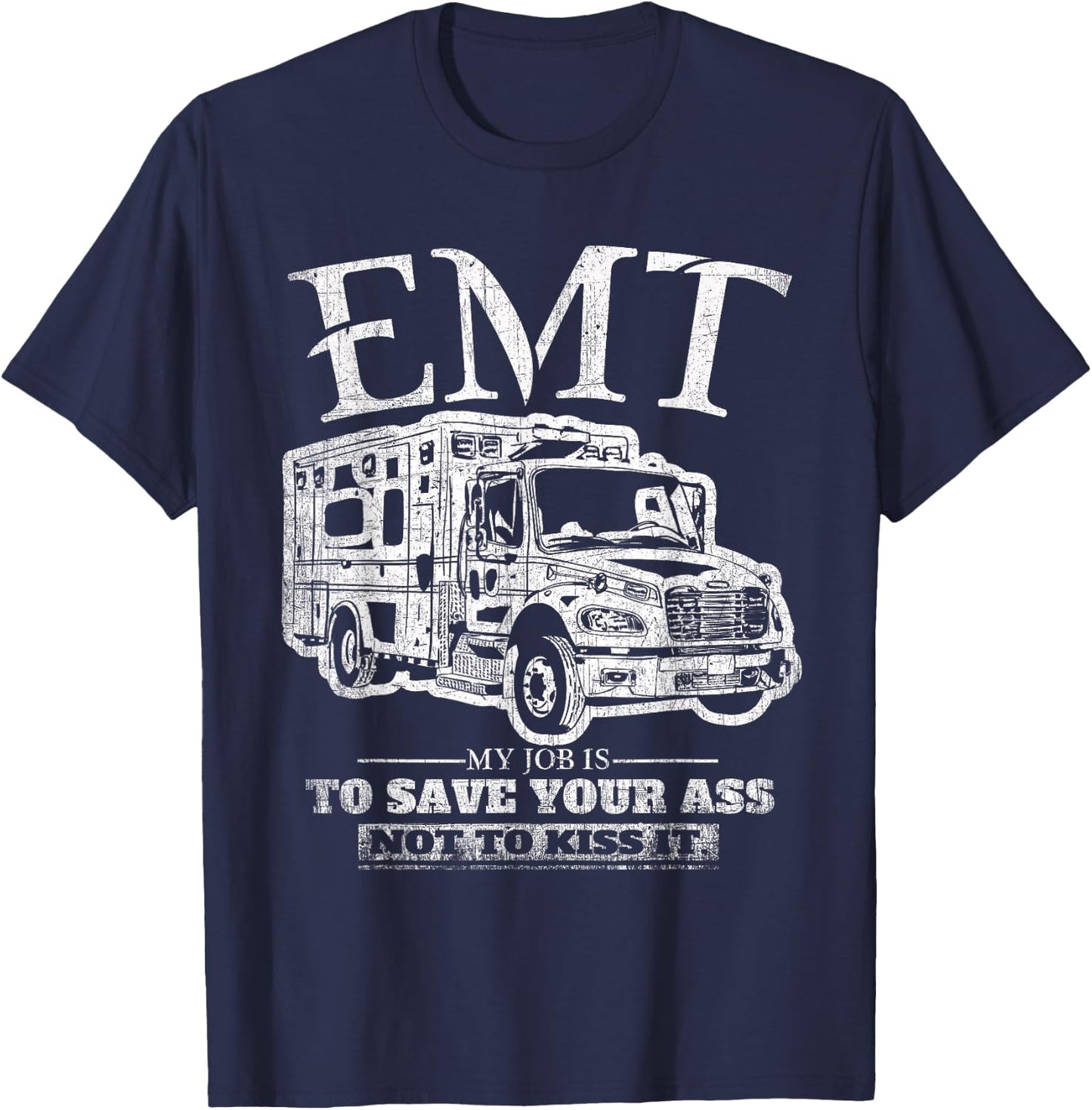 EMT My Job is to Save Your Ass Not Kiss It Emergency Medical T-Shirt - T-Shirt | Navy