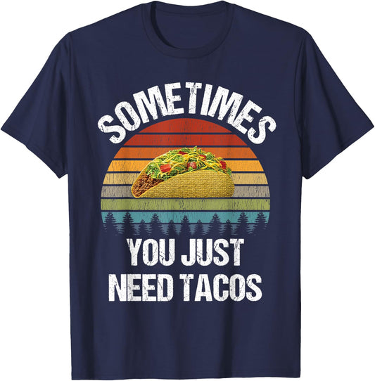 Sometimes You Just Need Tacos Happy Taco Day T-Shirt - T-Shirt | Navy