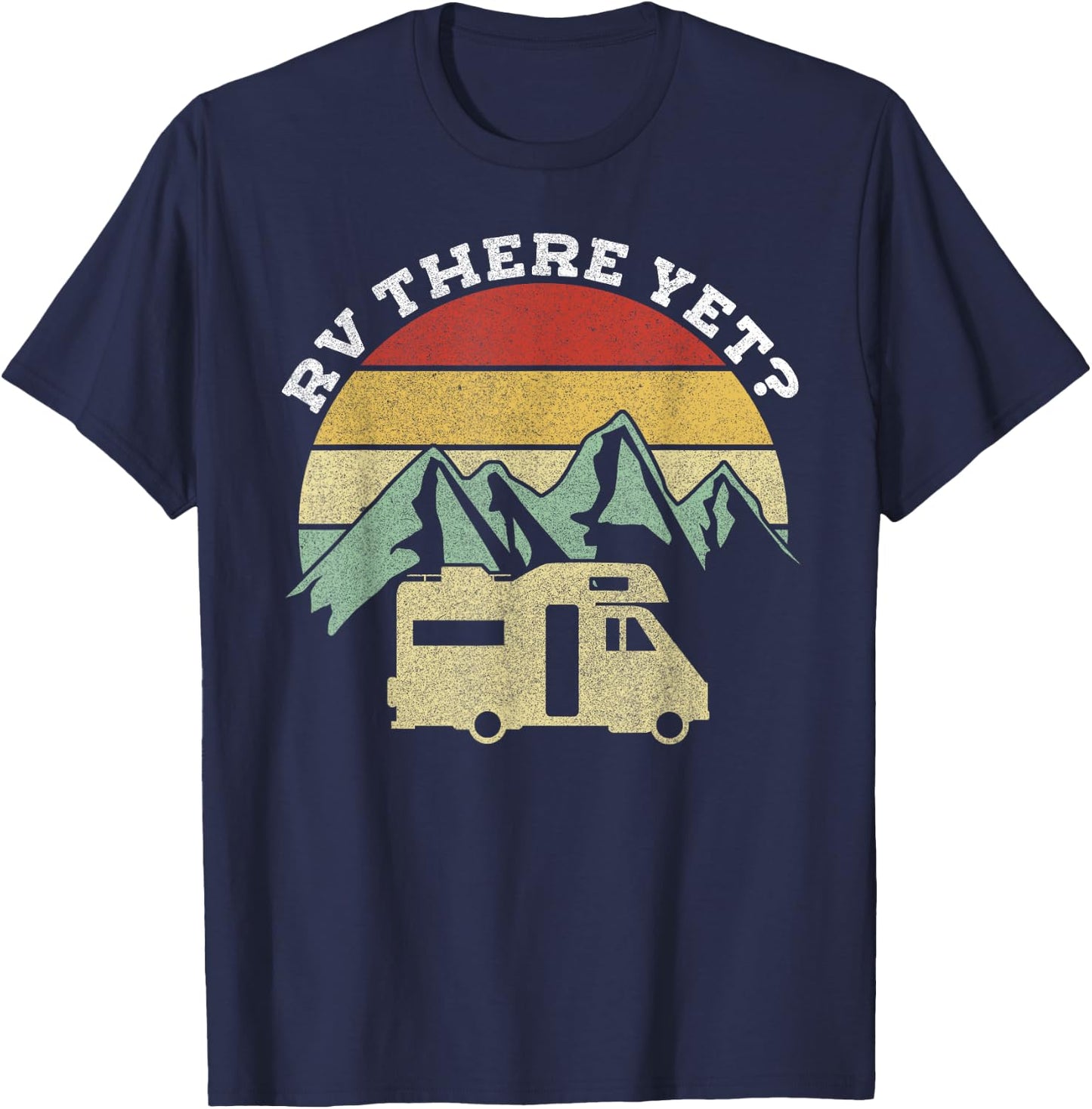 Camping Motorhome Campervan Retro Vintage RV There Yet? T-Shirt - T-Shirt | Navy
