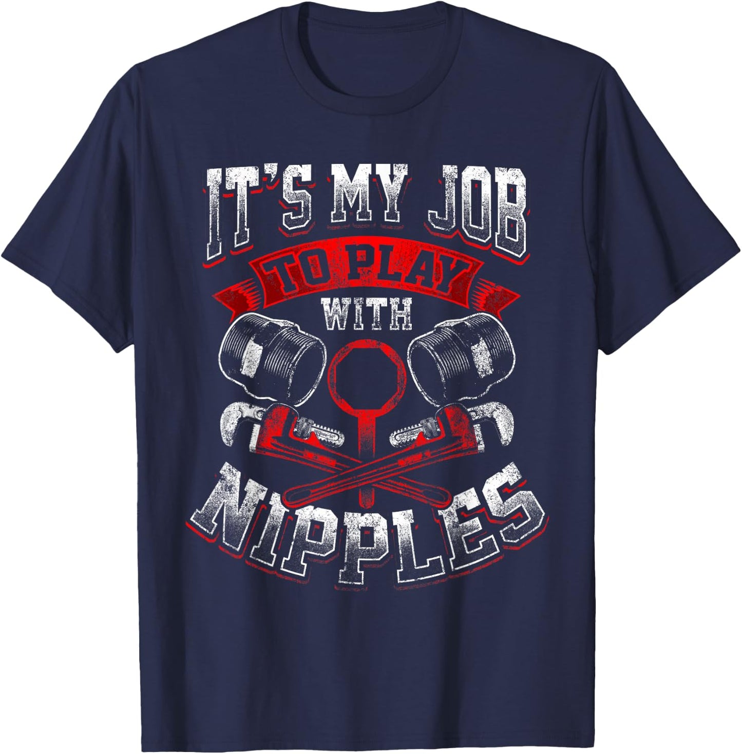 Funny Plumber Gift Dirty Humor My Job to Play With Nipples T-Shirt - T-Shirt | Navy