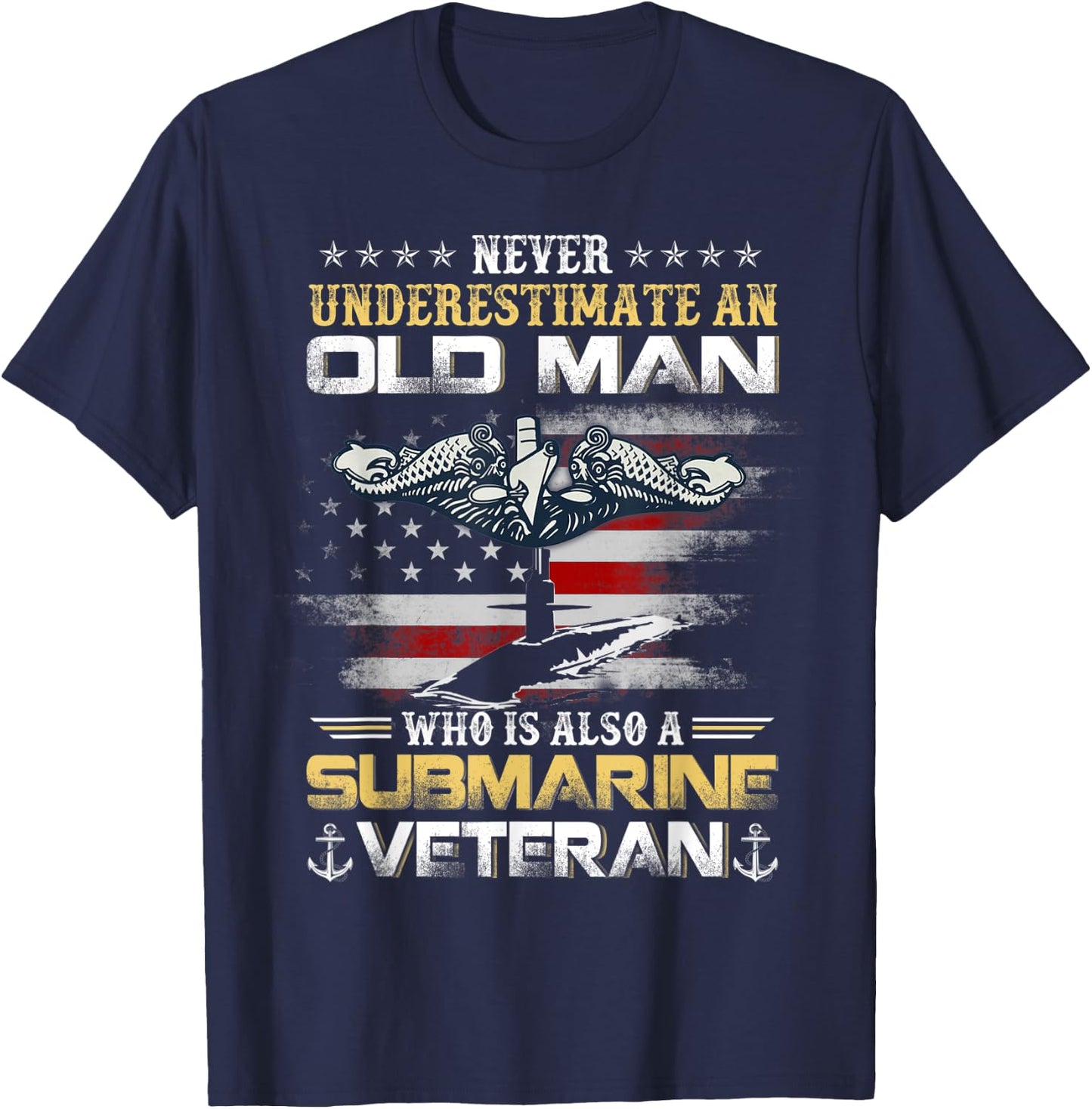 Never Underestimate An Old Man Submarines Veteran Patriotic T-Shirt - T-Shirt | Navy