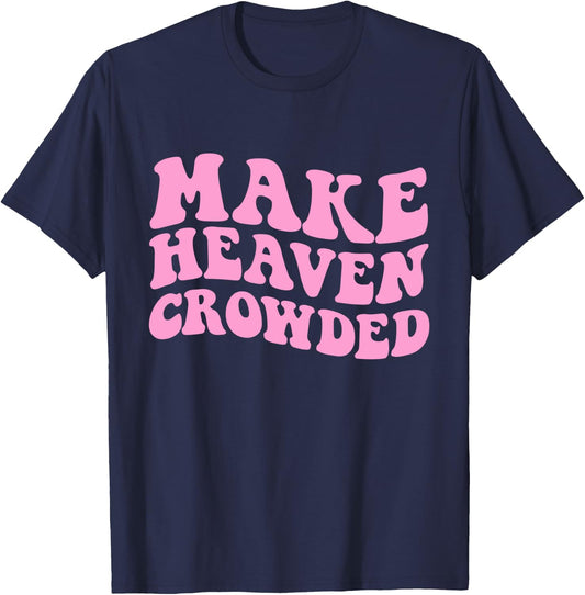 Make Heaven Crowded Bible Verse T-Shirt - T-Shirt | Navy