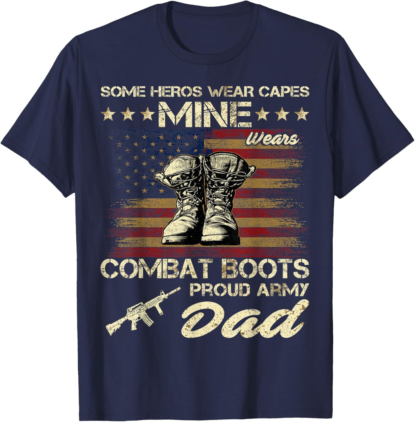Some Heros Wear Capes Mine Wears Combat Boots Army Dad T-Shirt - T-Shirt | Navy