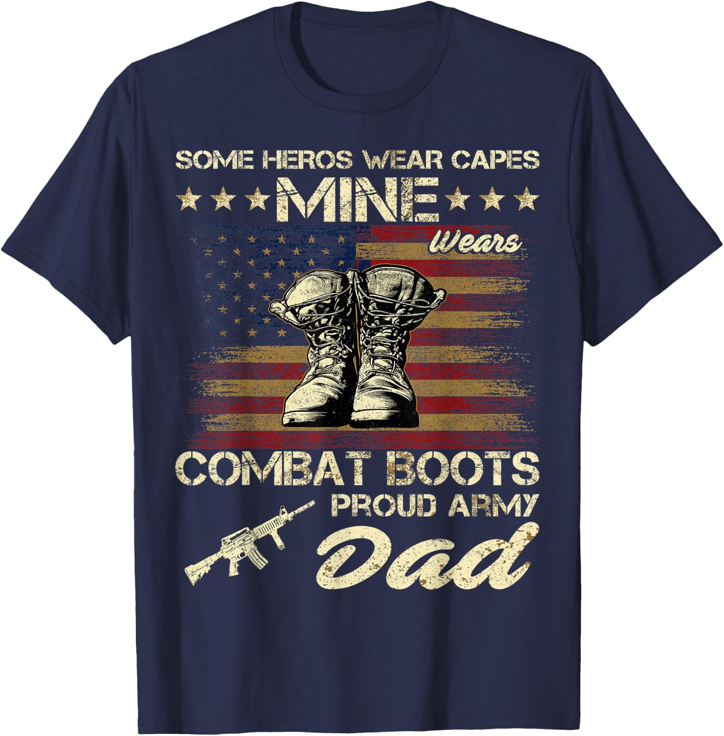 Some Heros Wear Capes Mine Wears Combat Boots Army Dad T-Shirt - T-Shirt | Navy