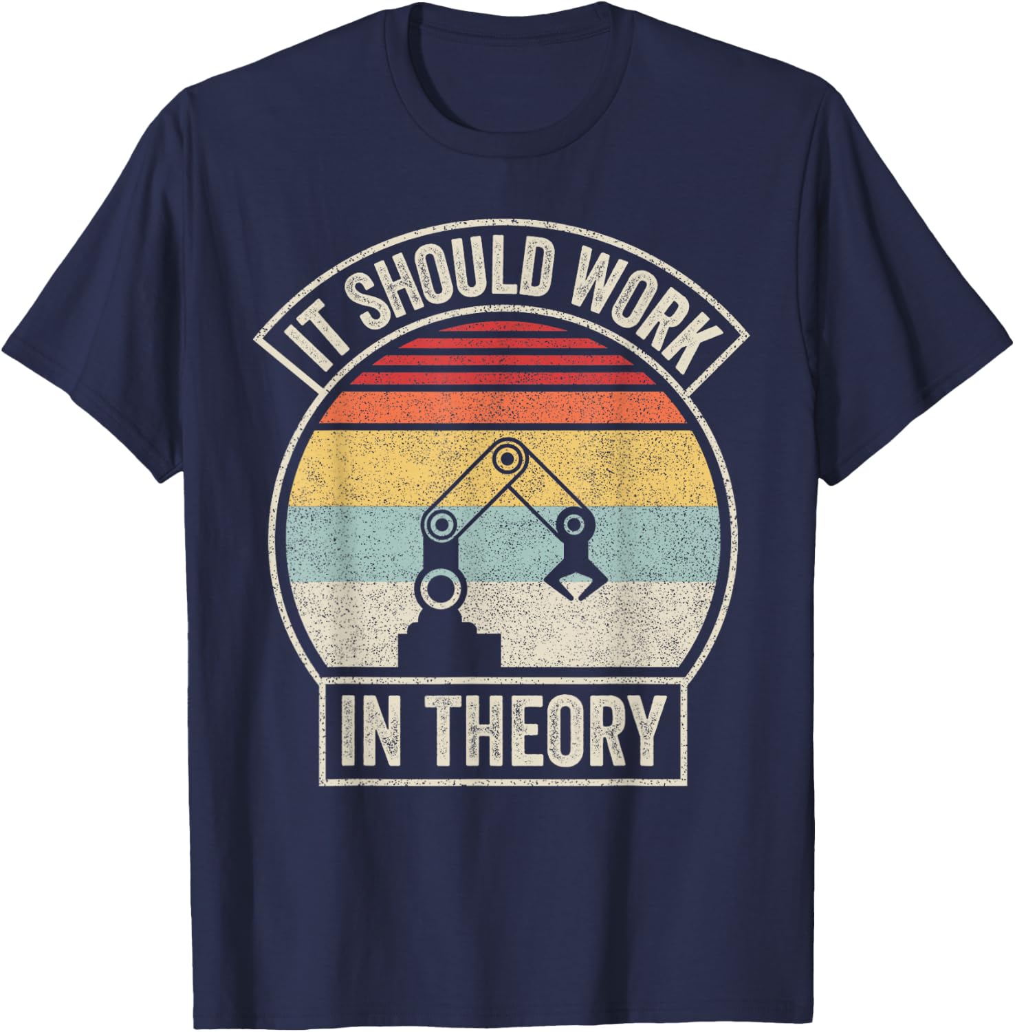 Retro It Should Work in Theory I Robotics Engineering T-Shirt - T-Shirt | Navy