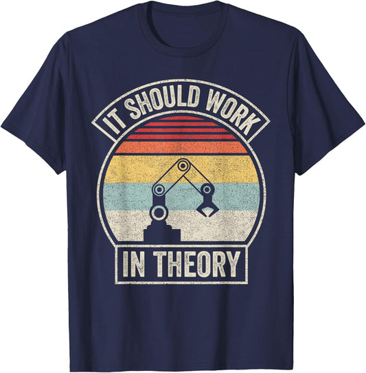 Retro It Should Work in Theory I Robotics Engineering T-Shirt - T-Shirt | Navy