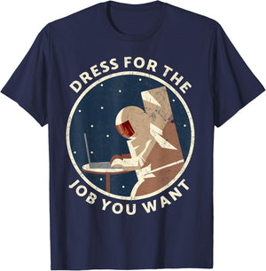Dress for the job you want astronaut Gift space explorer T-Shirt - T-Shirt | Navy