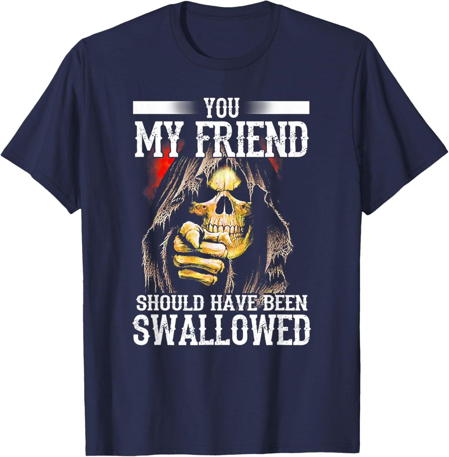 You My Friend Should Have Been Swallowed Skull T-Shirt - T-Shirt | Navy