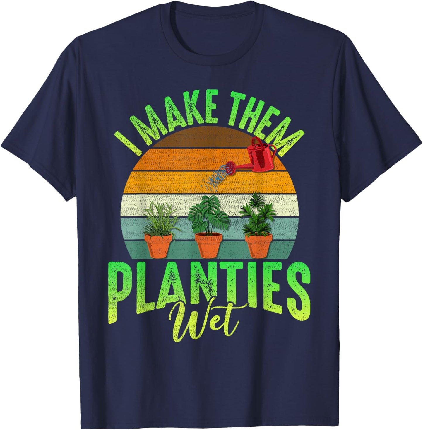 Funny Gardener I Make Them Planties Wet Awesome Farmer Gals T-Shirt - T-Shirt | Navy