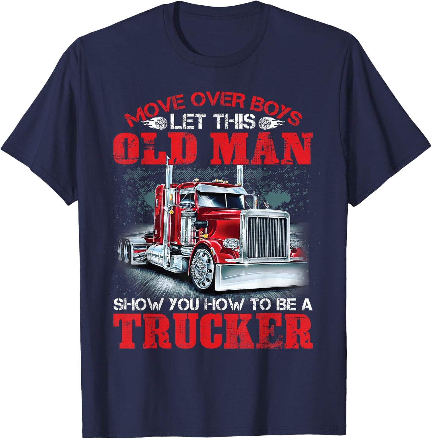 Let This Old Man Show You How To Be A Trucker Funny T-Shirt - T-Shirt | Navy