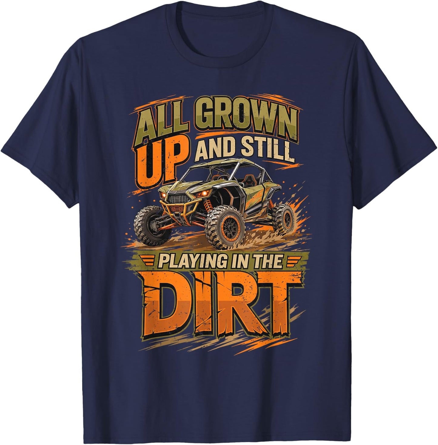 UTV All Grown Up and Still Playing in The Dirt SXS Offroad T-Shirt - T-Shirt | Navy