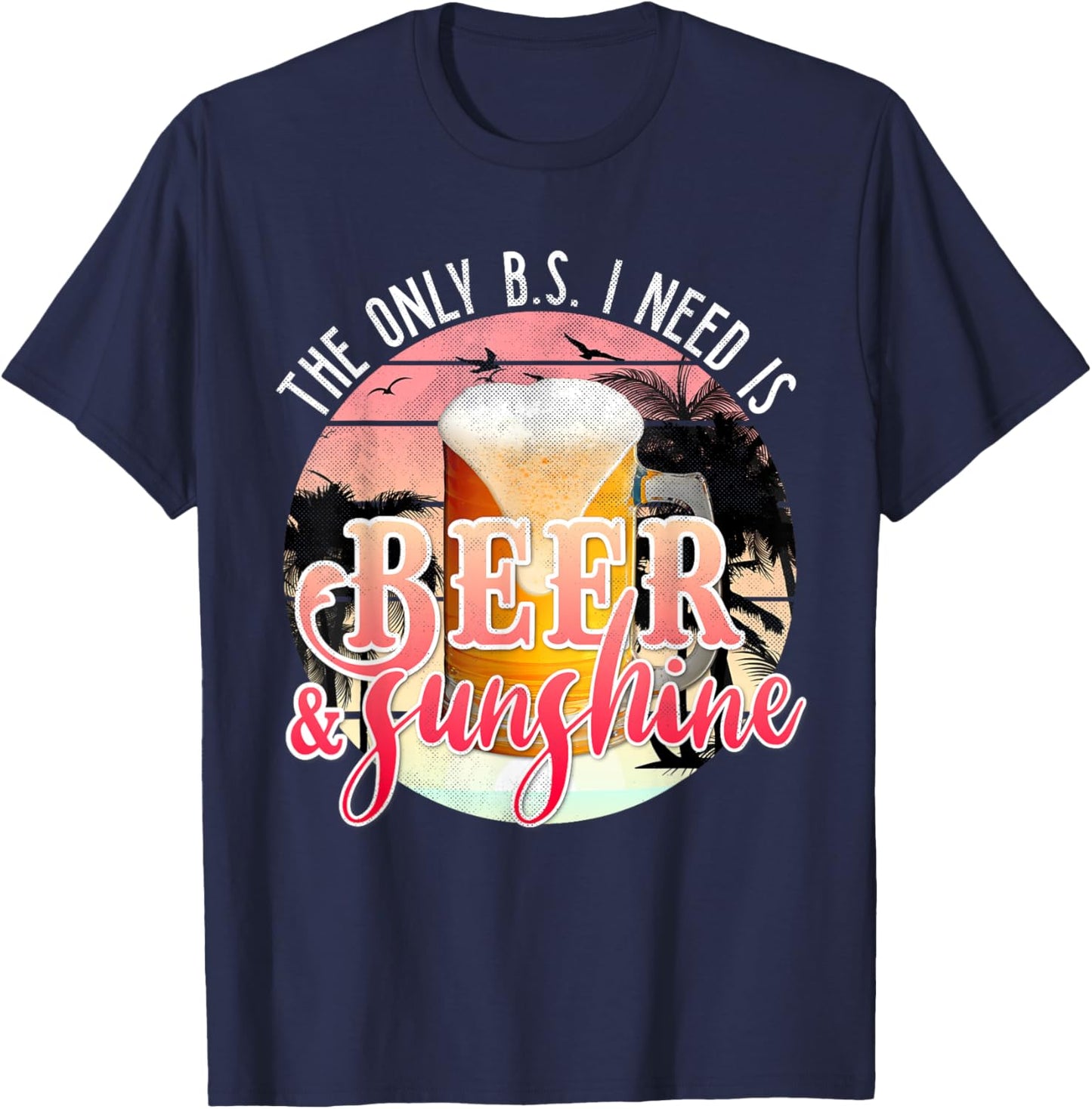 The Only BS I Need is Beer Sunshine | Summer Beach Vacation T-Shirt - T-Shirt | Navy