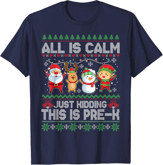 All is Calm Just Kidding This is Pre-K Ugly Sweater Xmas T-Shirt - T-Shirt | Navy