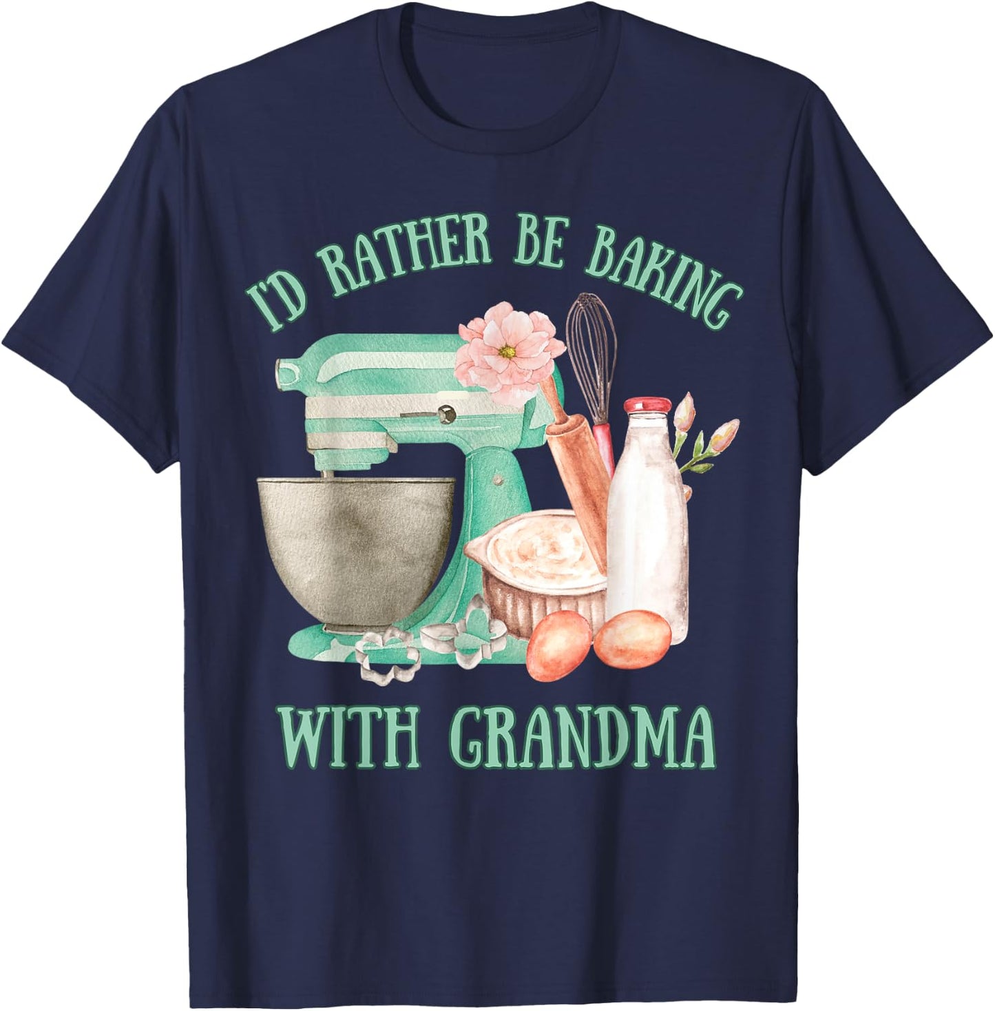 I'd Rather Be Baking with Grandma Cute Grandchildren Baker T-Shirt - T-Shirt | Navy