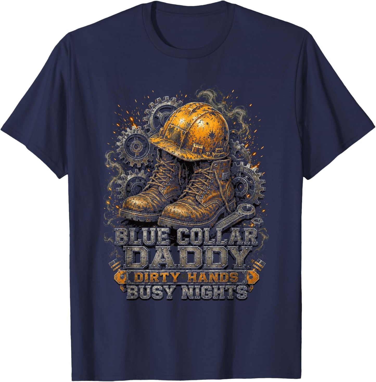 Blue Collar Daddy Dirty Hands Busy Nights T-Shirt - T-Shirt | Navy