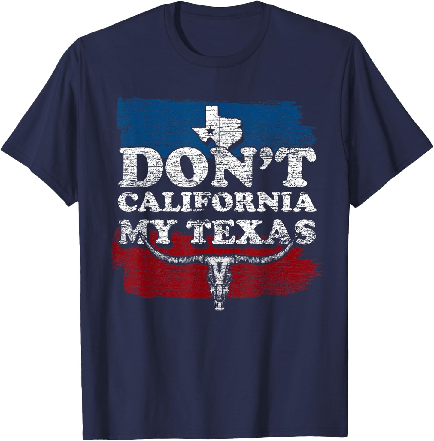 Funny Texas Flag Texan Cowboy Dont California My Texas T-Shirt - T-Shirt | Navy