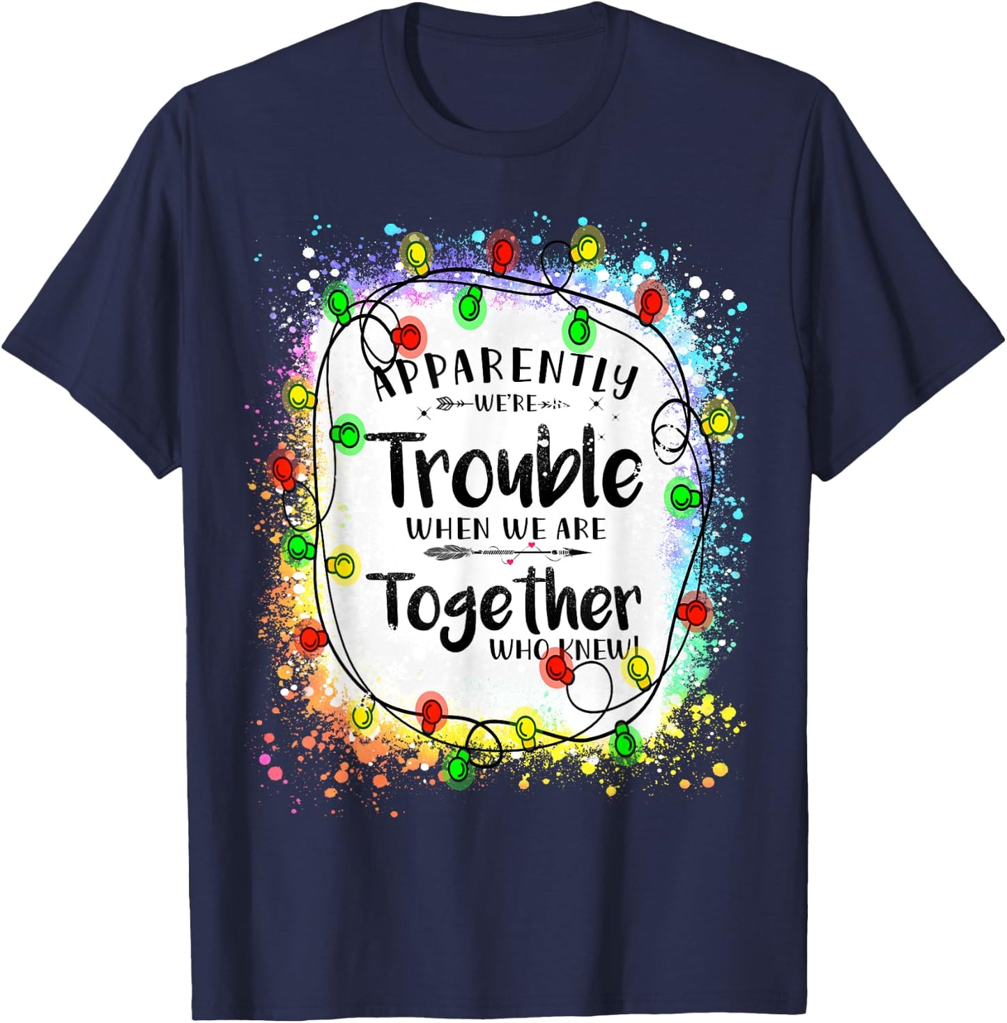 Love Teacher Tie Dye sunflower Apparently We're Trouble When We Are Together Xmas Lights T-Shirt - T-Shirt | Navy