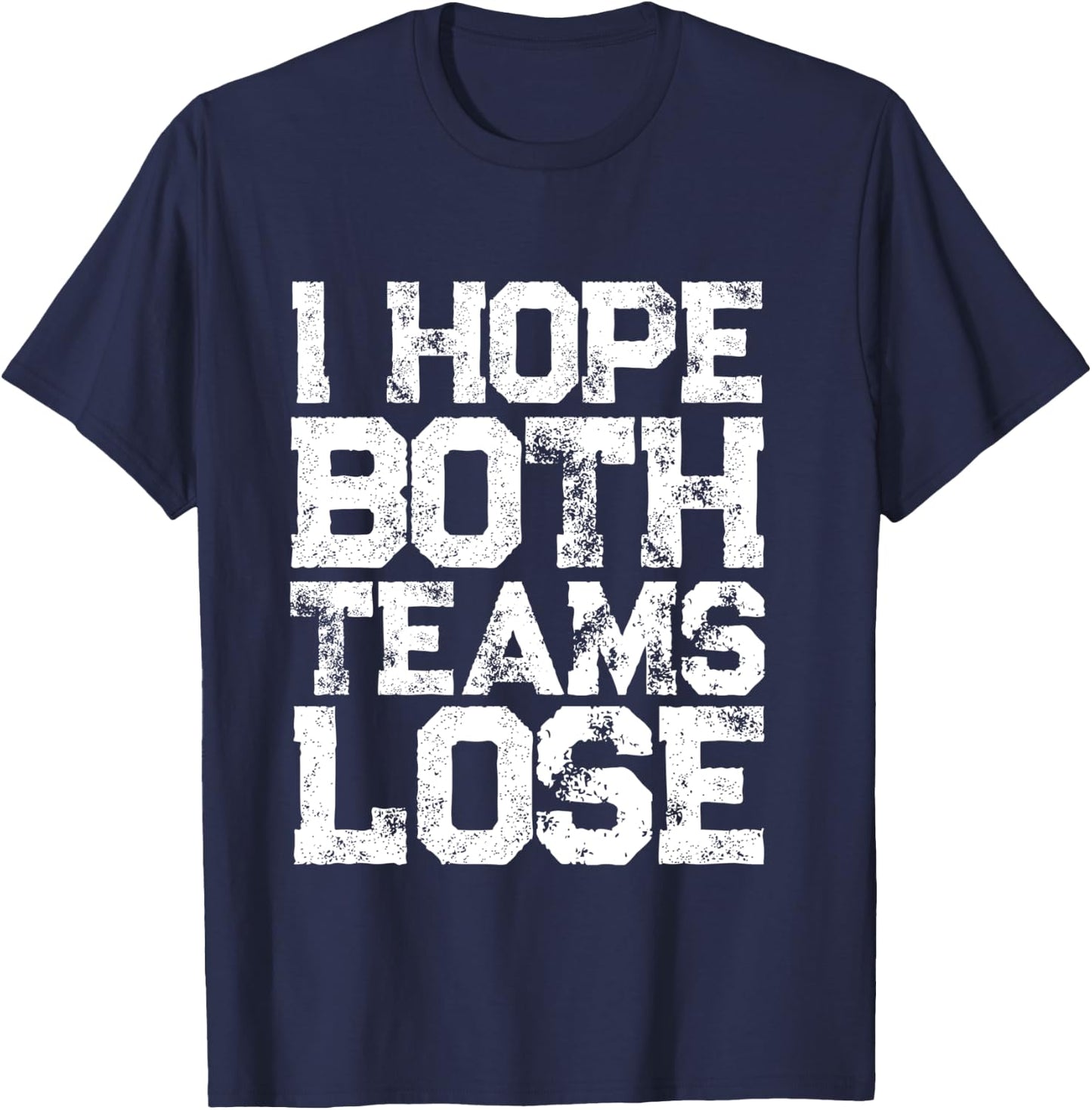 I Hope Both Teams Lose Shirt And Sports Fan T-Shirt - T-Shirt | Navy