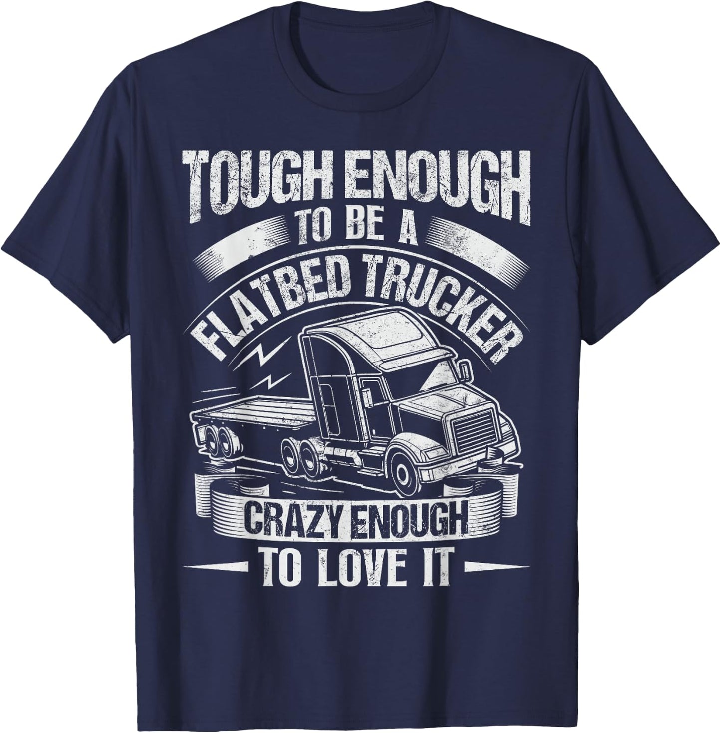 Flatbedder and Flatbed Trucks Quote for a Flatbed Trucker T-Shirt - T-Shirt | Navy