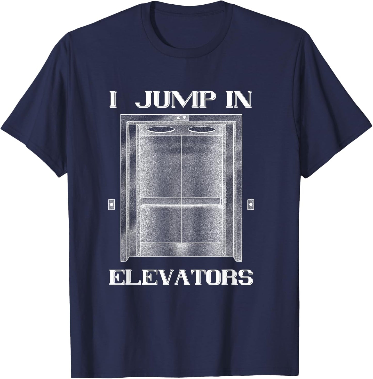 Elevator I Jump In Elevator Technician Elevator Installer T-Shirt - T-Shirt | Navy