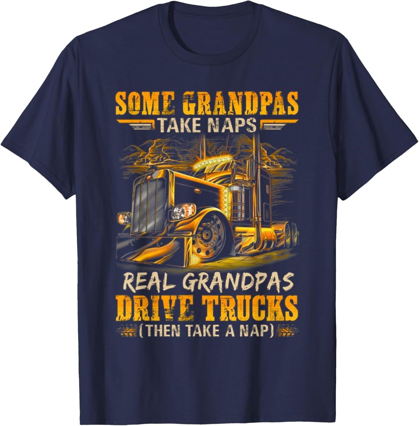 Some Grandpas Take Naps Real Grandpas Drive Trucks T-Shirt - T-Shirt | Navy