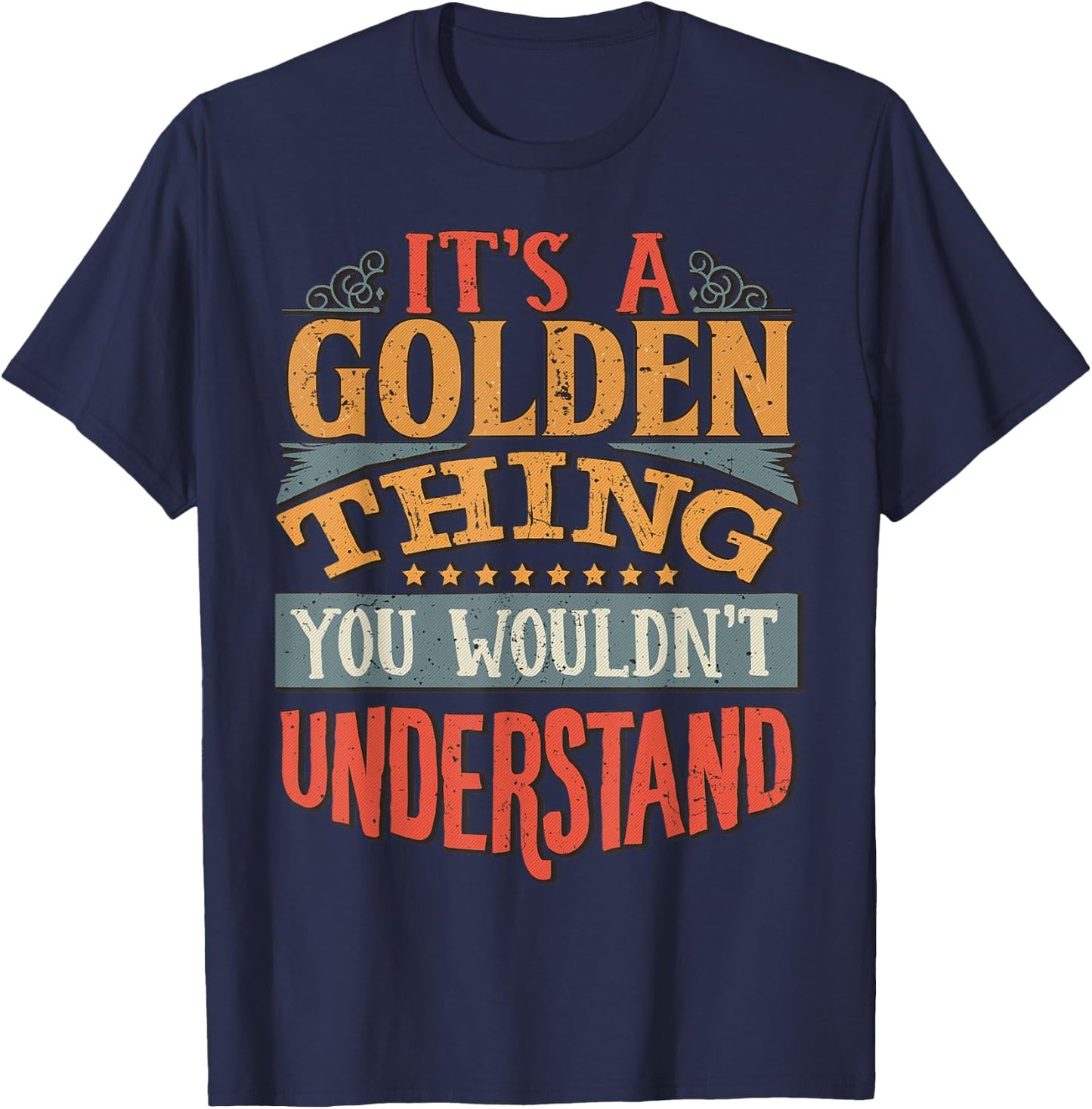 It's A Golden Thing You Wouldn't Understand T-Shirt - T-Shirt | Navy