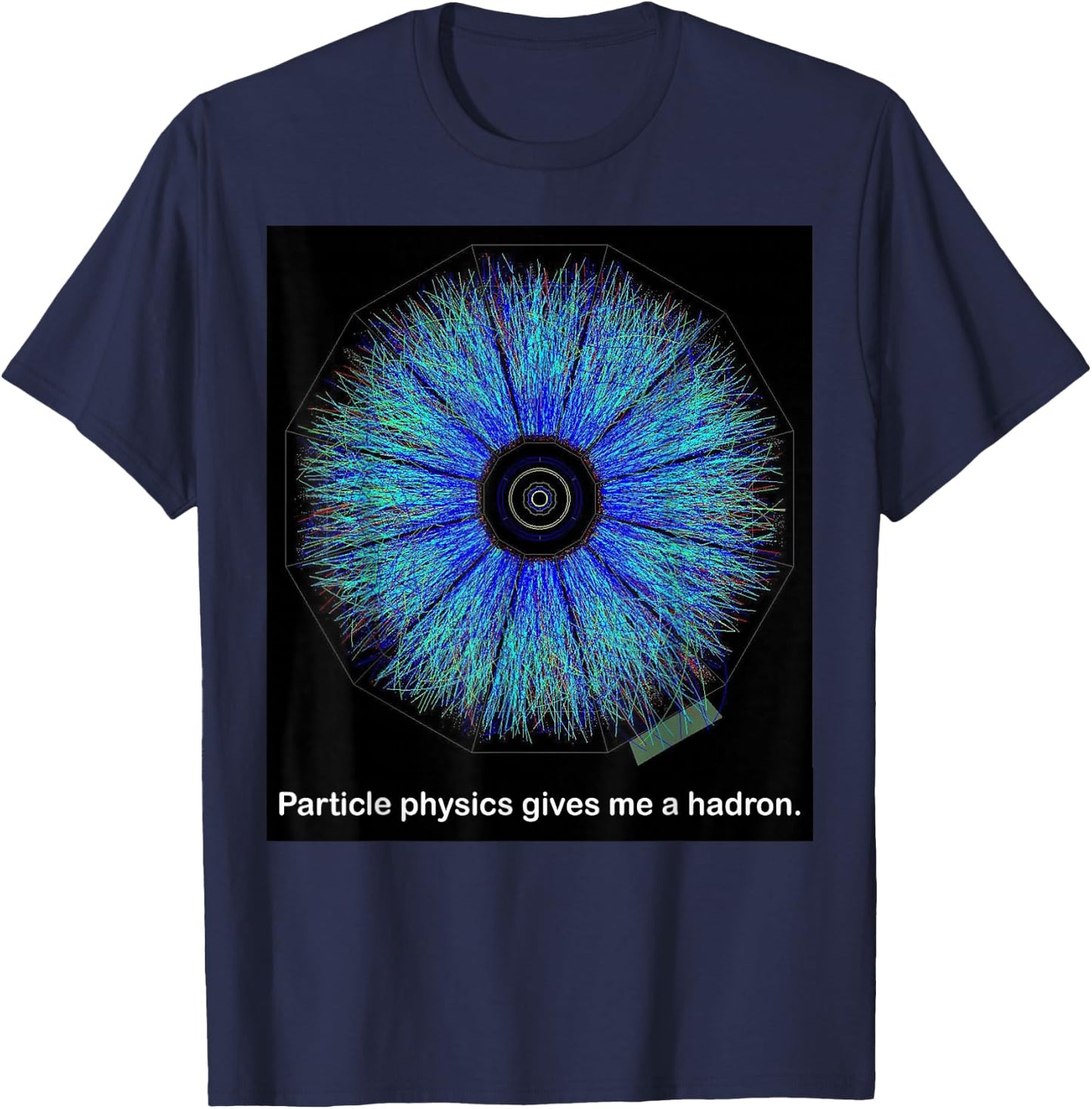 Particle Physics Gives Me A Hadron Funny Science T-Shirt - T-Shirt | Navy