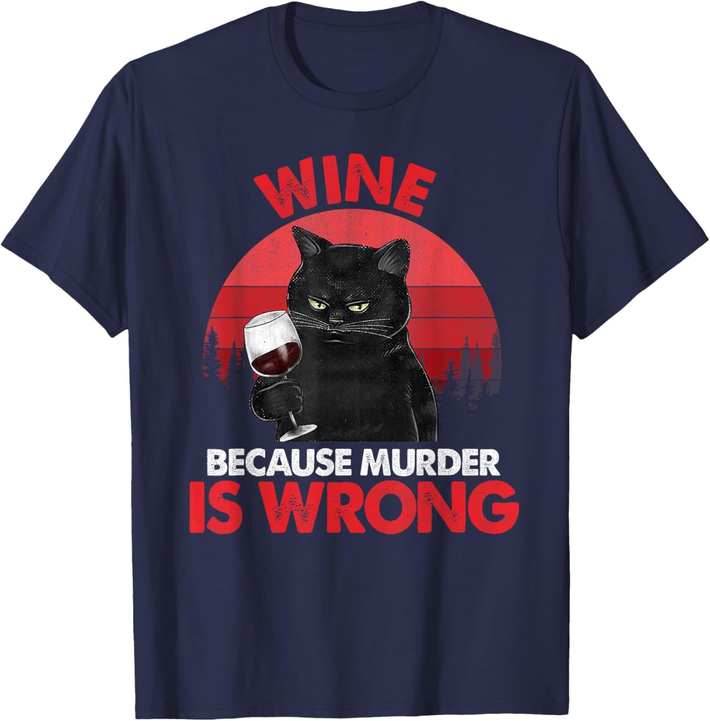 Sarcastic Cat Wine Because Murder Is Wrong Drinking Lovers Women T-Shirt - T-Shirt | Navy
