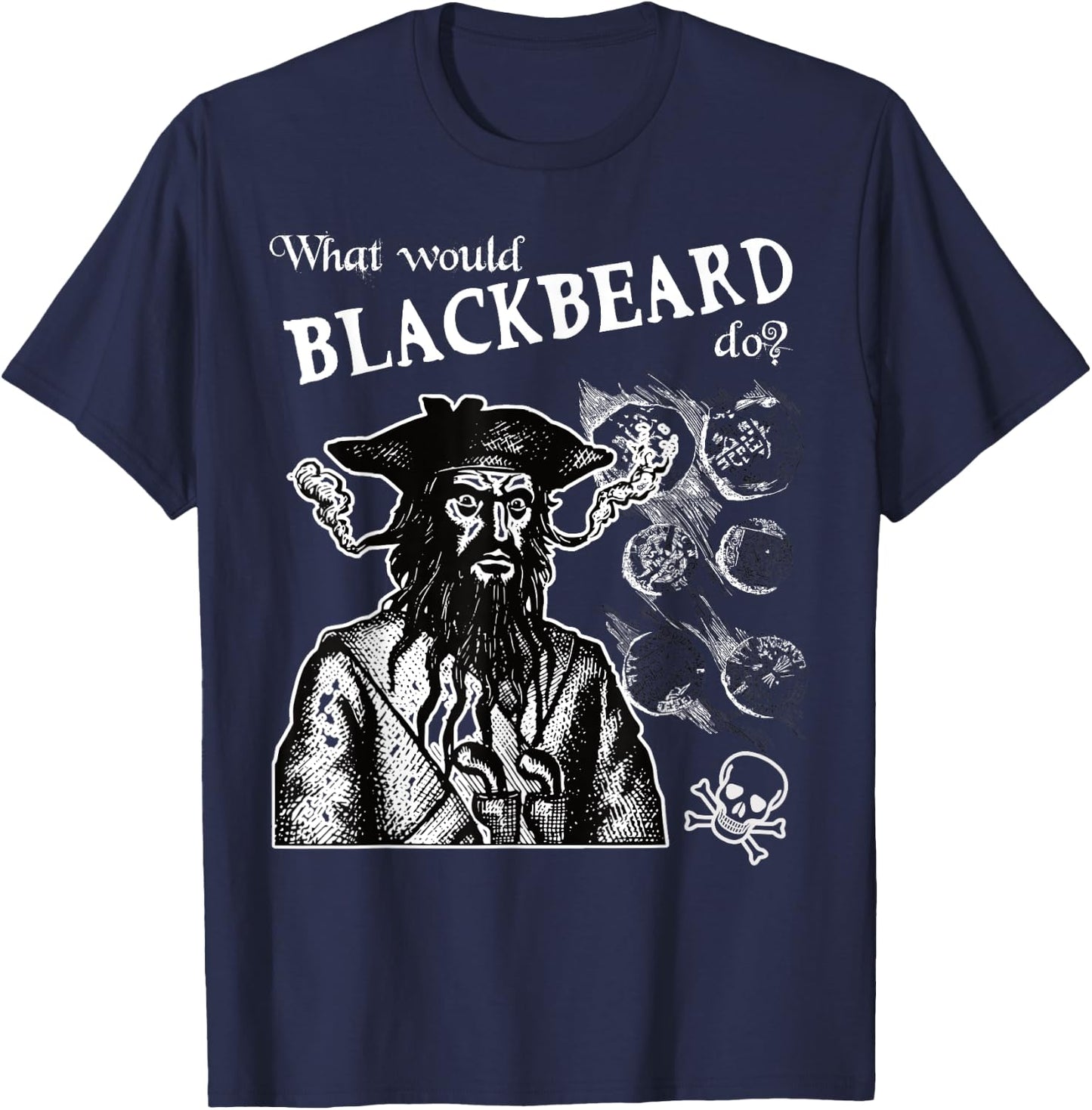 What Would Blackbeard Do Pirate Fun T-Shirt - T-Shirt | Navy