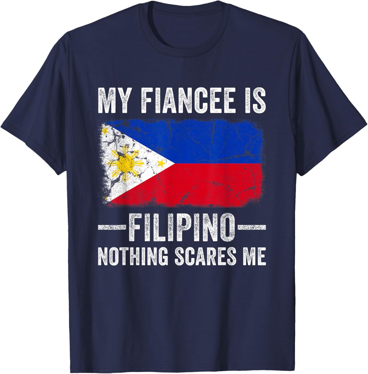 My Fiancee is Filipino Nothing Scares Me Funny Fiance T-Shirt - T-Shirt | Navy