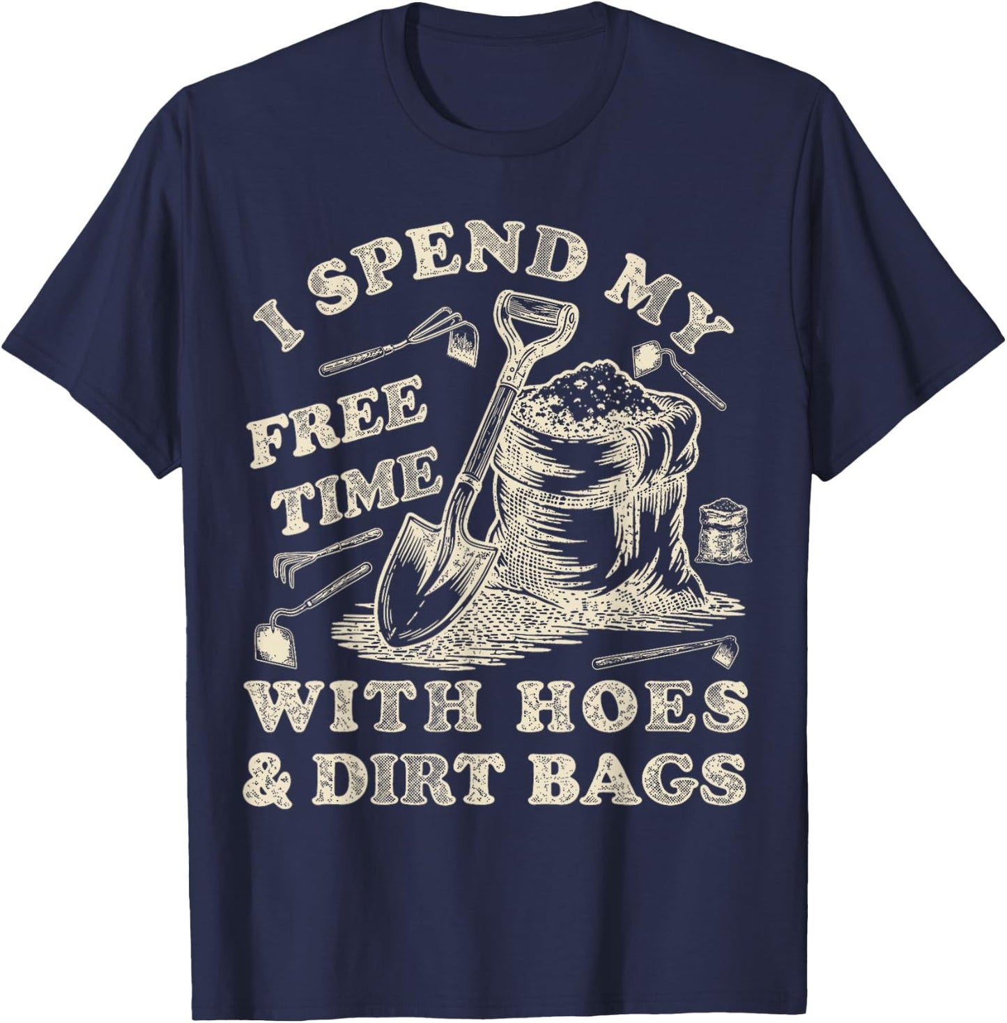 I Spend My Free Time with Hoes and Dirt Bags Gardening T-Shirt - T-Shirt | Navy