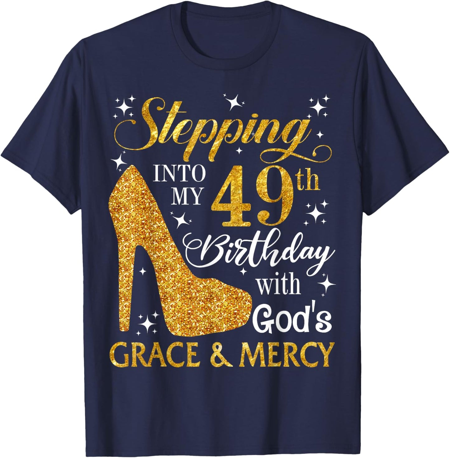 Stepping into my 49th birthday with God's grace & Mercy T-Shirt - T-Shirt | Navy