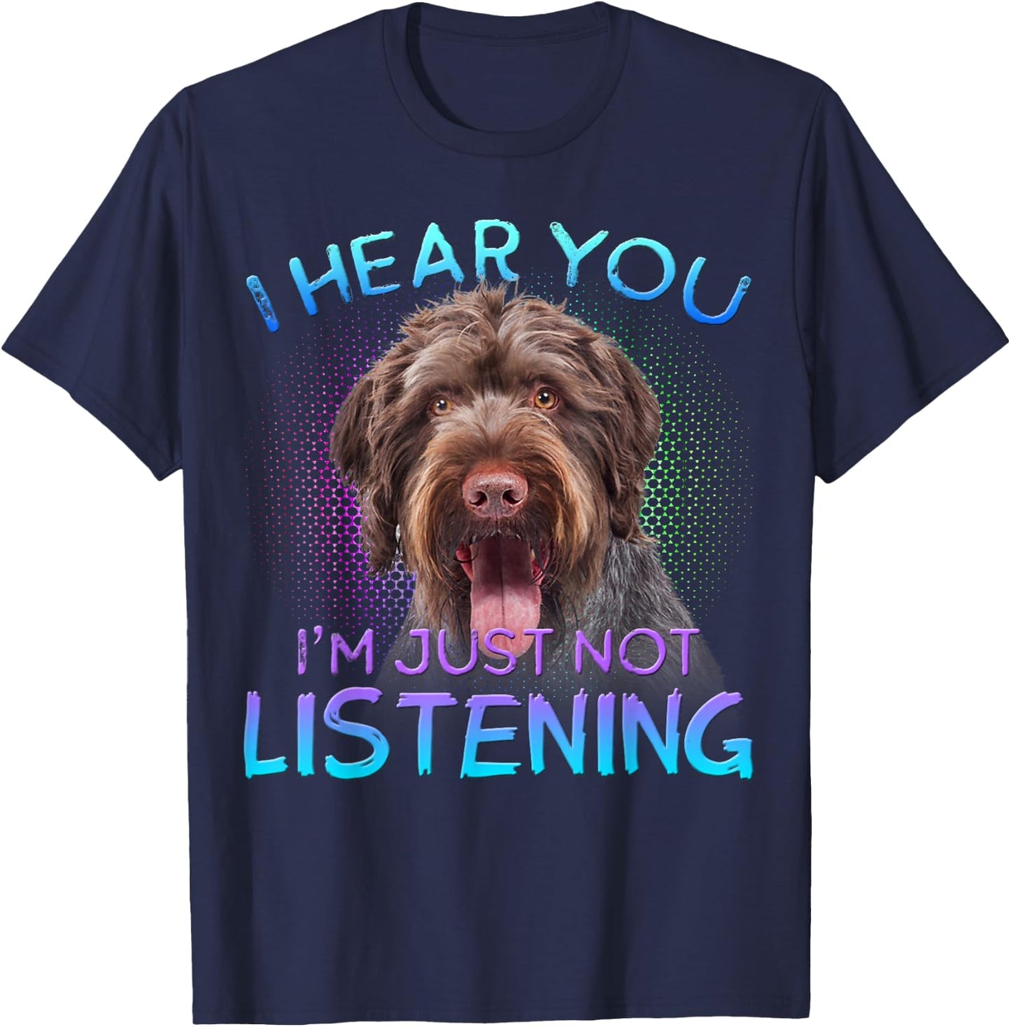 German Wirehaired Pointer I hear you not listening T-Shirt - T-Shirt | Navy
