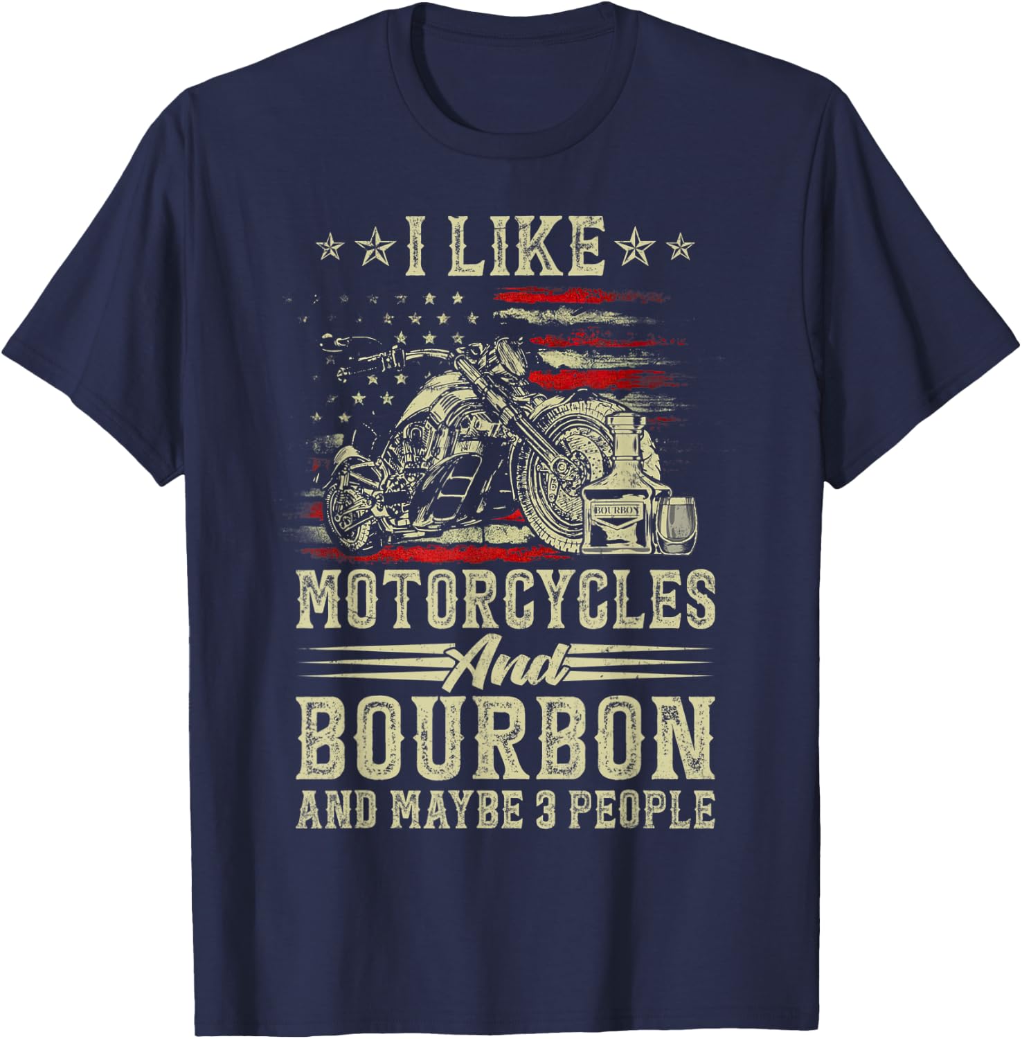 I Like Motorcycles And Bourbon And Maybe 3 People Lover Flag T-Shirt - T-Shirt | Navy