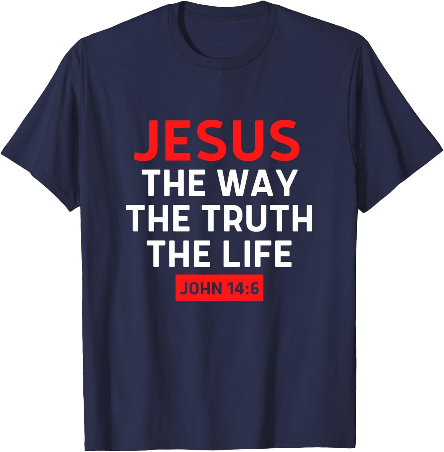 Jesus The Way Truth Life John 14 6 Christian Bible Verse T-Shirt - T-Shirt | Navy