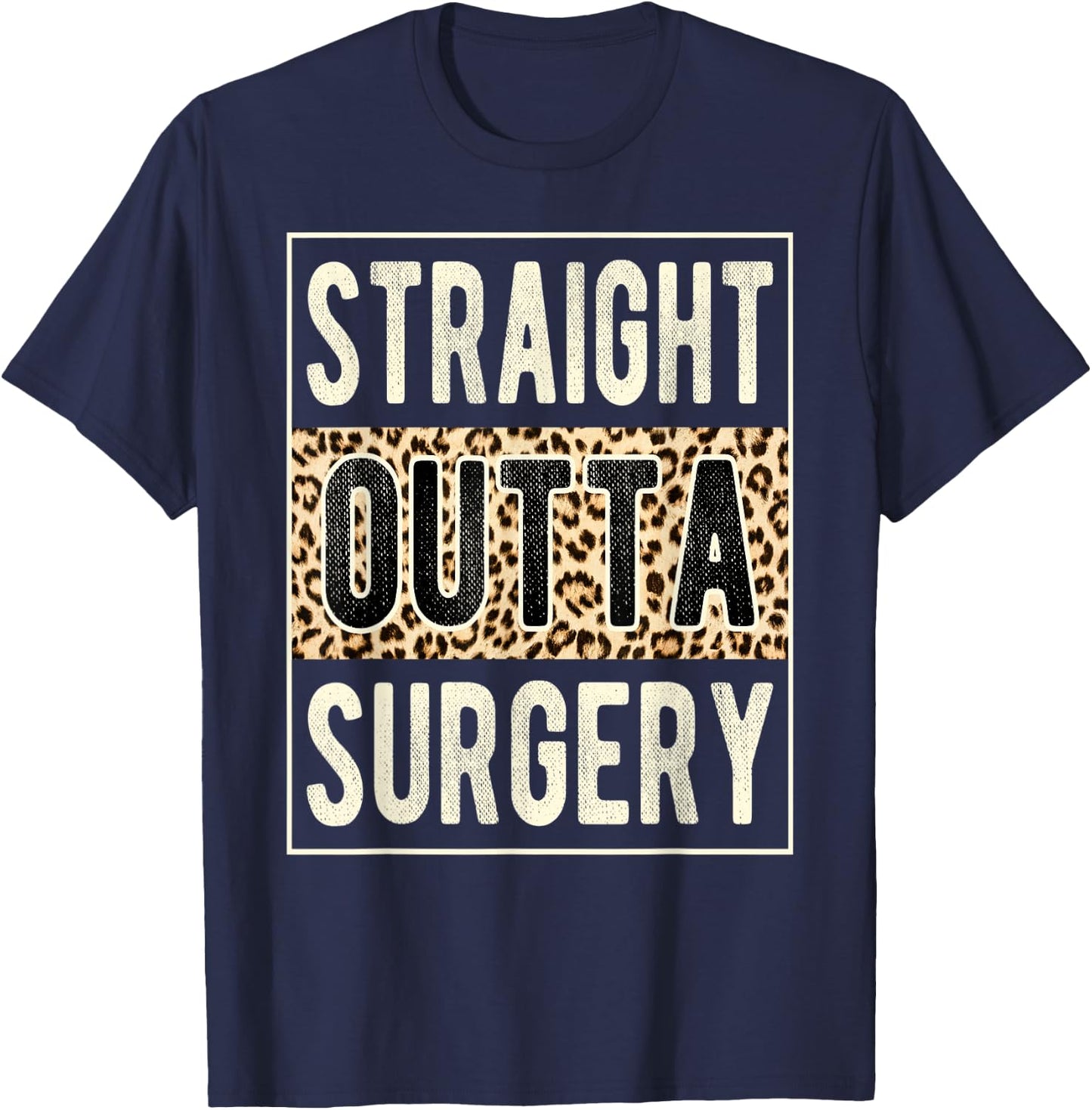 Straight Outta Surgery Leopard Get Well Soon Recovery Funny T-Shirt - T-Shirt | Navy