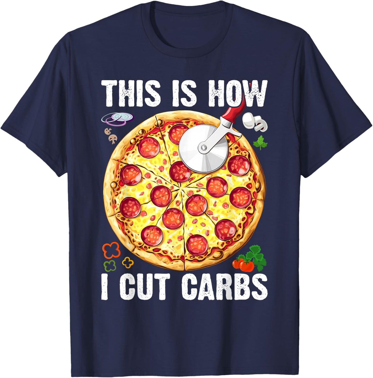 This Is How I Cut Carbs - Food Lover Pizza Baker T-Shirt - T-Shirt | Navy