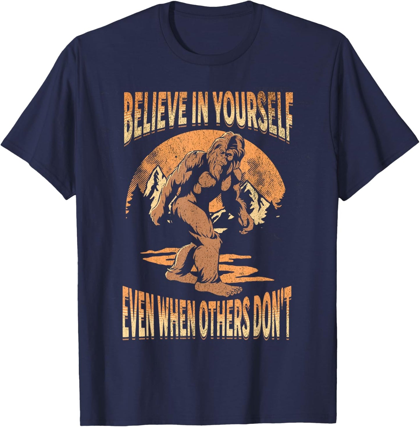 Believe In Yourself Sasquatch Funny Motivational Bigfoot T-Shirt - T-Shirt | Navy