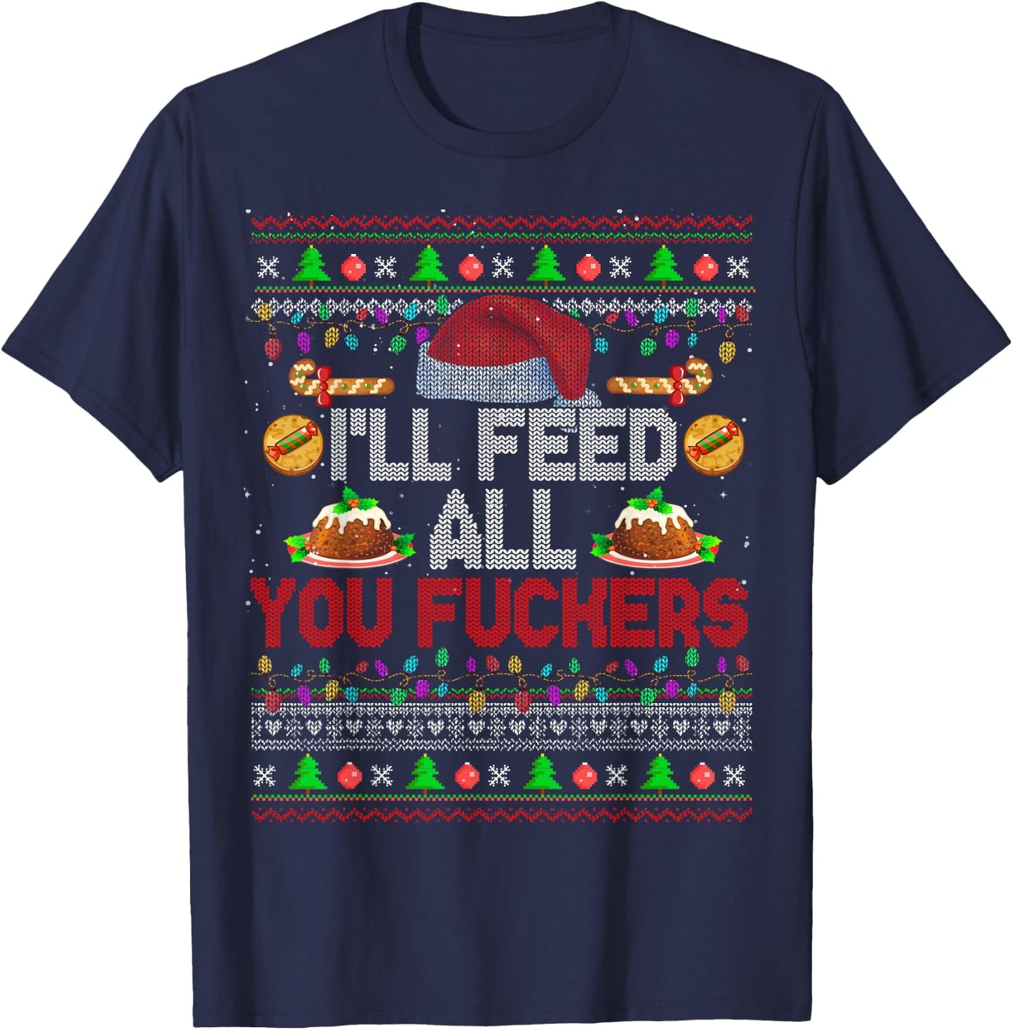 I'll Feed All You Fckers Xmas Sweater Santa Chef Cooking T-Shirt - T-Shirt | Navy
