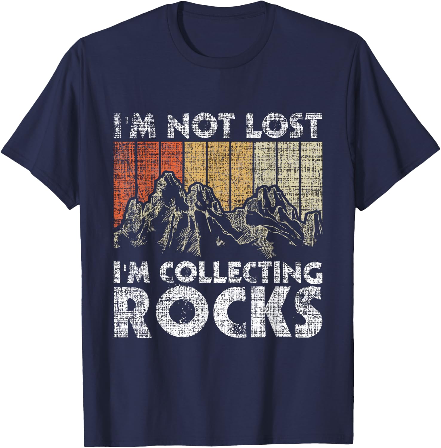 I'm Not Lost I'm Collecting Rocks - Rock Collector T-Shirt - T-Shirt | Navy