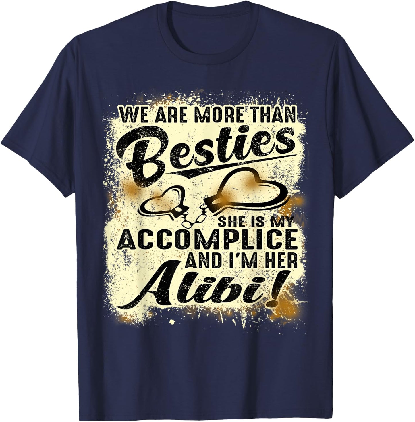 We Are More Than Besties She’s My Accomplice I’m Her Alibi T-Shirt - T-Shirt | Navy