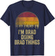 I'M BRAD DOING BRAD THINGS Funny Retro Humor Name Gag Gift T-Shirt - T-Shirt | Navy