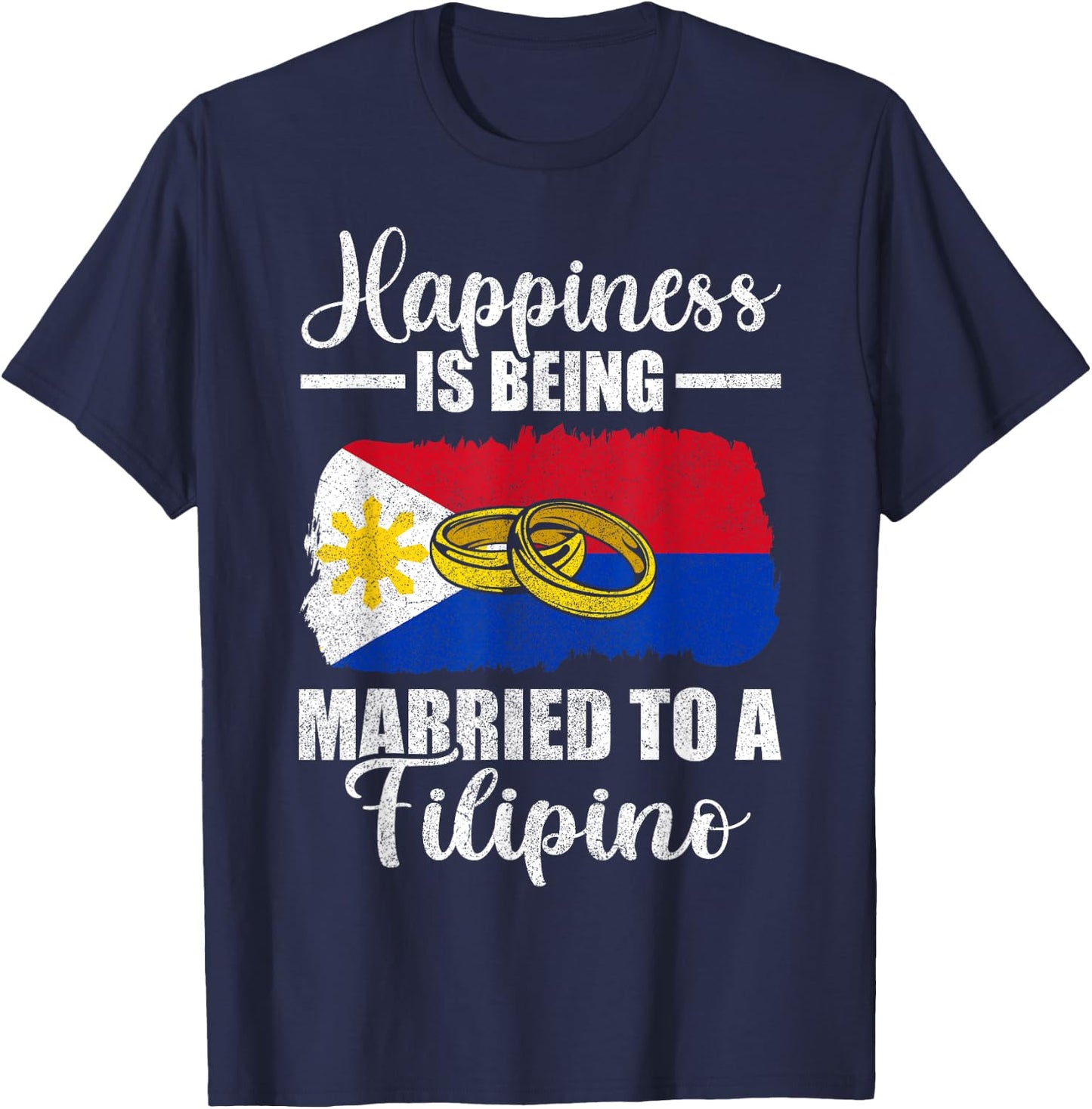 Happiness Is Being Married To A Filipino Wedding Men Women T-Shirt - T-Shirt | Navy