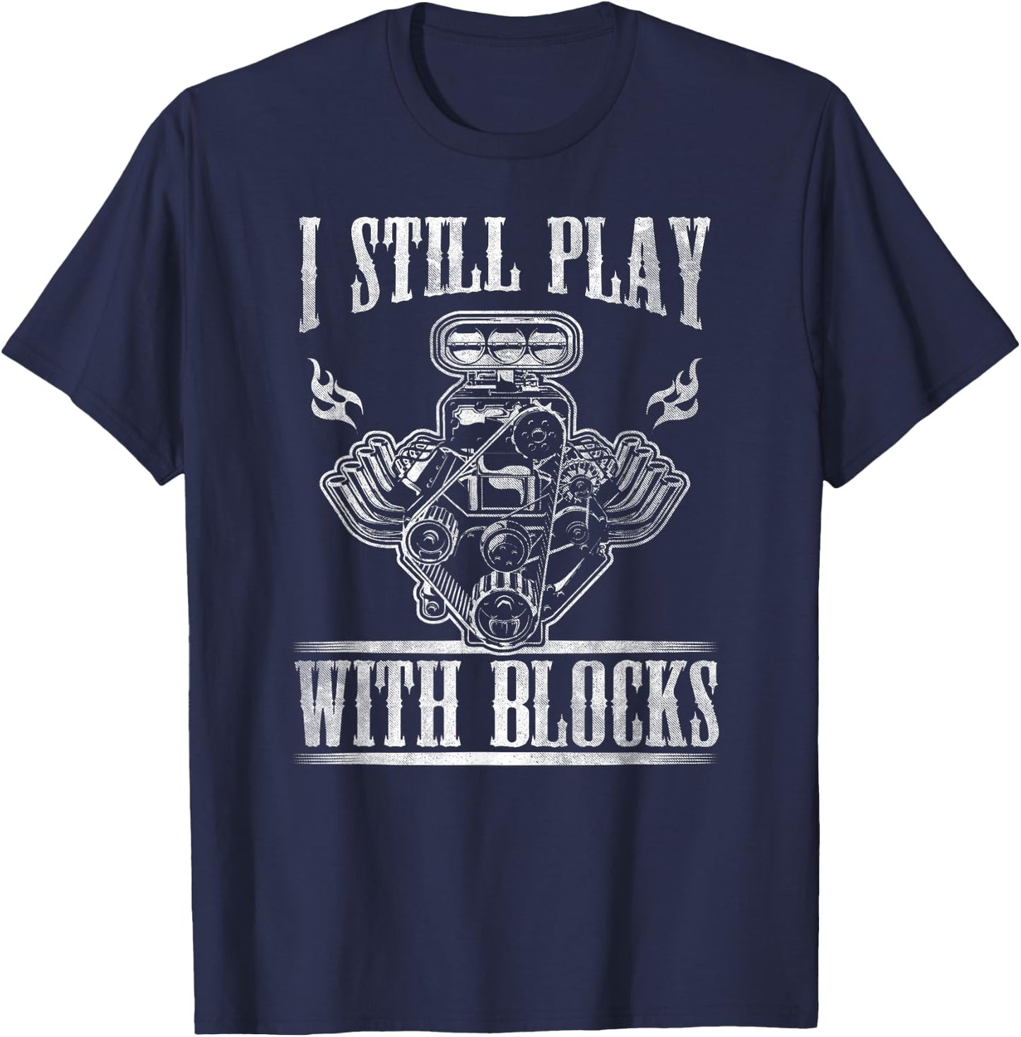 I Still Play With Blocks Shirt Car T Shirt T-Shirt - T-Shirt | Navy