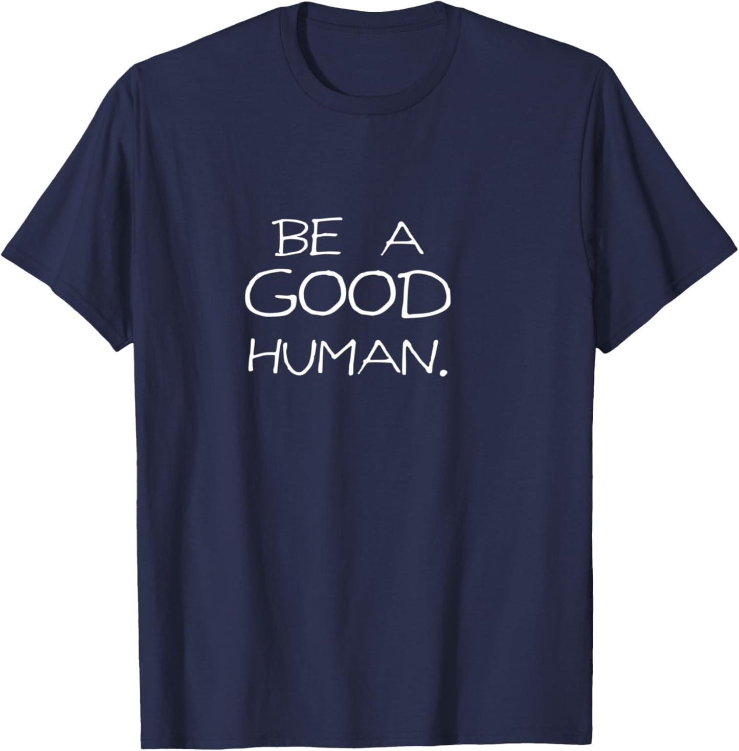Be a Good Human T-Shirt - T-Shirt | Navy