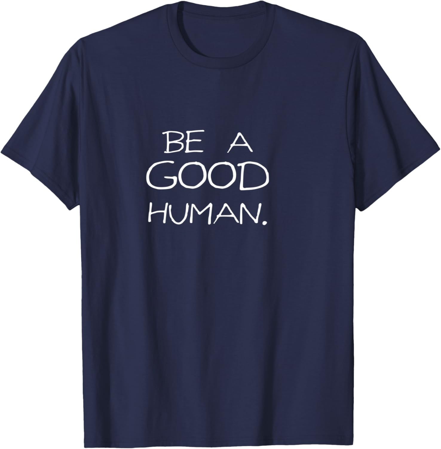 Be a Good Human T-Shirt - T-Shirt | Navy