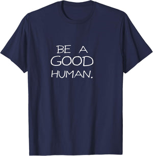 Be a Good Human T-Shirt - T-Shirt | Navy